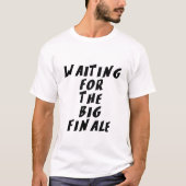 Warten auf das große Finale T-Shirt (Vorderseite)
