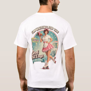 Warten darauf, dass die guten alten Zeiten zurückk T-Shirt