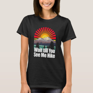 Warten Sie bis Sie mich Wanderung Gipfel Wanderung T-Shirt