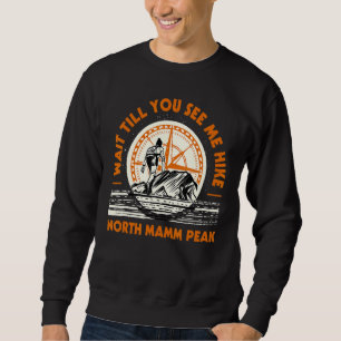 Warten Sie, bis Sie mich Wanderung Nord-Mamma Berg Sweatshirt