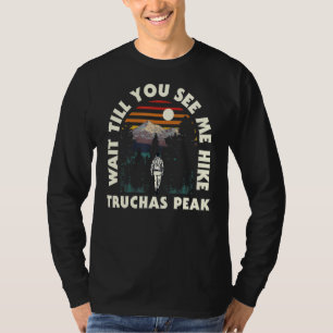 Warten Sie bis Sie mich Wanderung Truchas Höhepunk T-Shirt