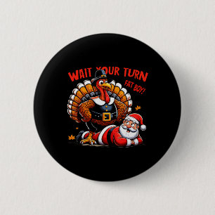 Warten Sie, bis Sie sich fat Boy Turkey Santa Funn Button
