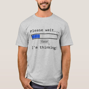 Warten Sie bitte… Ich DENKE T-Shirt