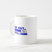 Warten Sie bitte… Sarkasmus wartete noch Kaffeetasse (Vorderseite Links)