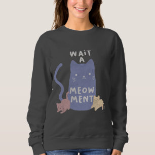 Warten Sie ein Augenmaß Sweatshirt