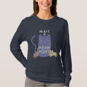 Warten Sie einen Meow-ment-T - Shirt (Vorderseite)