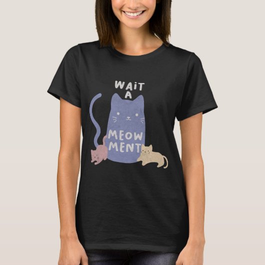 Warten Sie einen Meow-ment-T - Shirt (Vorderseite)