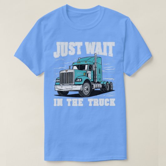 Warten Sie einfach im LKW T-Shirt (Design vorne)