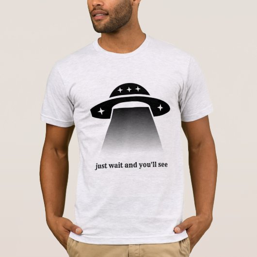 Warten Sie einfach und Sie werden sehen T-Shirt (Vorderseite)
