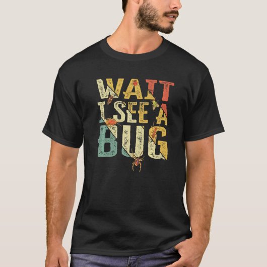 Warten Sie, ich sehe ein Bug Insekt Entomologist R T-Shirt (Vorderseite)