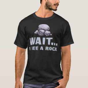Warten Sie, ich sehe ein Rock-Geschenk Geologe Fun T-Shirt