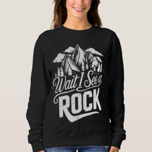 Warten Sie, ich sehe eine felsige, sonnige Geologi Sweatshirt