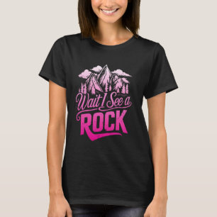 Warten Sie, ich sehe eine felsige, sonnige Geologi T-Shirt