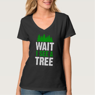 Warten Sie, ich sehe einen Baumforster-Holzarbeite T-Shirt