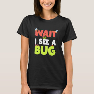Warten Sie, ich sehe einen Bug Entomology für Ento T-Shirt