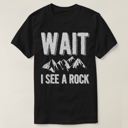 Warten Sie, ich sehe einen Felsen, der Rockhoundin T-Shirt (Design vorne)