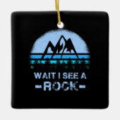 Warten Sie, ich sehe einen Rock für einen Geologen Keramikornament (Vorderseite)