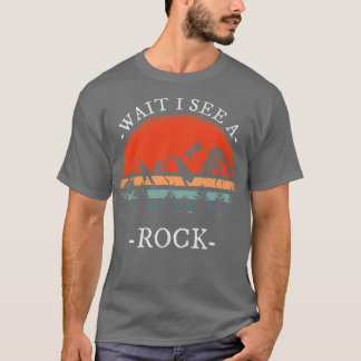 Warten Sie, ich sehe einen Rock für einen Geologen T-Shirt