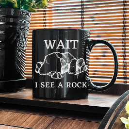 Warten Sie, ich sehe einen Rock | Geologie Rocks | Kaffeetasse