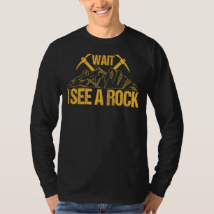 Warten Sie, ich sehe einen Rock Geologist Stone St T-Shirt