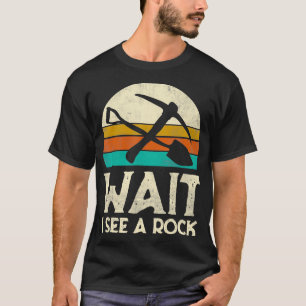 Warten Sie, ich sehe einen rockartigen Geologen Ge T-Shirt