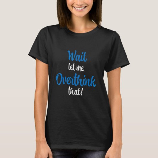Warten Sie Lass mir überdenken, dass T-Shirt (Vorderseite)
