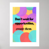 Warten Sie nicht auf Chancen, erschaffen Sie sie. Poster (Vorne)