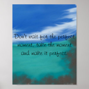 Warten Sie nicht auf das perfekte Moment Poster