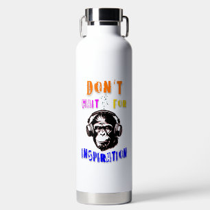 Warten Sie nicht auf Inspiration Trinkflasche