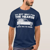 Warten Sie nicht, bis das Hearse Sie zur Kirche br T-Shirt (Vorderseite)