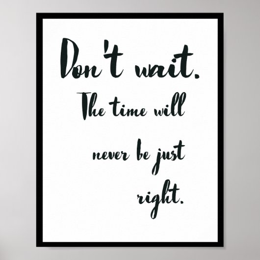 Warten Sie nicht. Die Zeit wird nie richtig sein. Poster (Vorne)