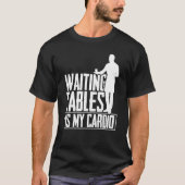 Warten Tables ist mein Cardio Restaurant Waiter Wa T-Shirt (Vorderseite)