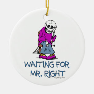 Wartete Mr.Right Keramik Ornament