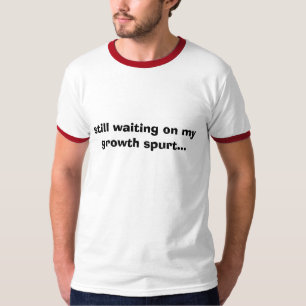 wartete noch auf meinen Wachstumsspurt… T-Shirt
