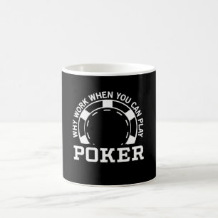 Warum Arbeit, wenn Sie Poker spielen können Kaffeetasse