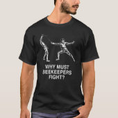 Warum Bienenzüchter gegen Spaß Fencer kämpfen müss T-Shirt (Vorderseite)