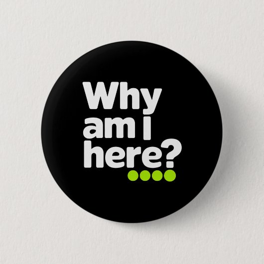 Warum Bin Ich Hier Aufkleber Button (Vorderseite)