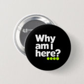 Warum Bin Ich Hier Aufkleber Button (Vorne & Hinten)