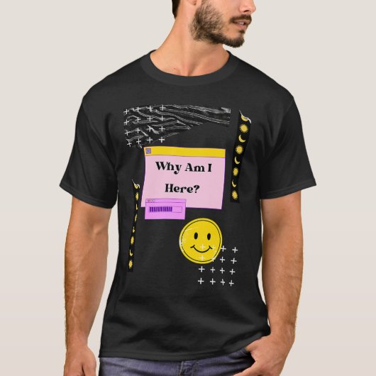 Warum bin ich hier Existentialismus Nihilismus Phi T-Shirt (Vorderseite)
