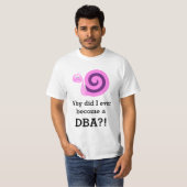 "Warum bin ich jemals DBA geworden?" + Sad Snail T-Shirt (Vorne ganz)