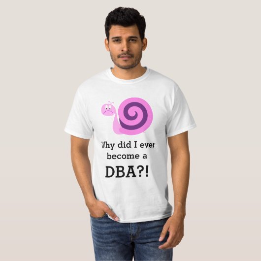 "Warum bin ich jemals DBA geworden?" + Sad Snail T-Shirt (Vorne ganz)