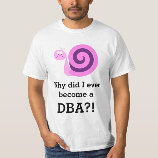 "Warum bin ich jemals DBA geworden?" + Sad Snail T-Shirt (Vorderseite)