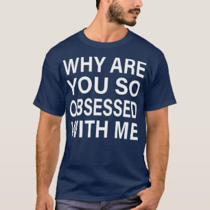 Warum bist du so besessen von mir Gemeinen Mädchen T-Shirt