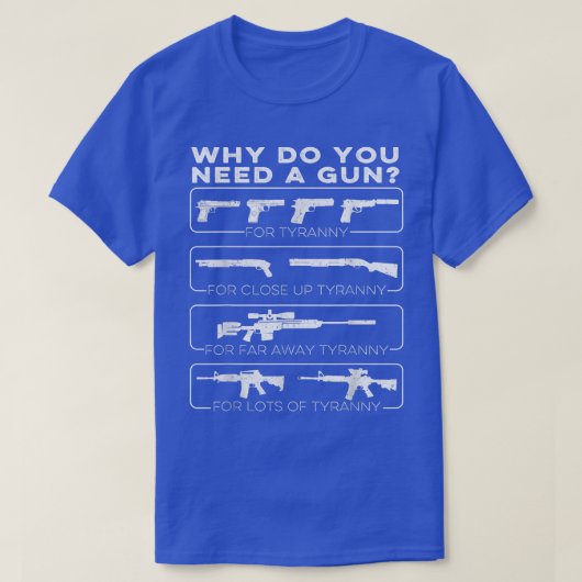 Warum braucht man eine Waffe für Tyrannei? T-Shirt (Design vorne)