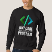 Warum Code programmieren kann, wenn Sie das Progra Sweatshirt (Vorderseite)