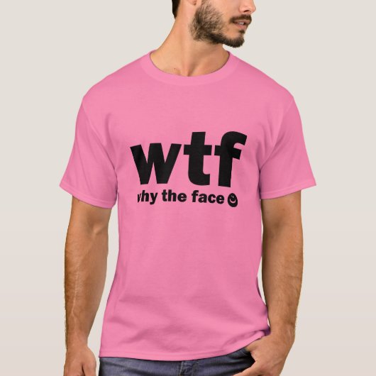 Warum das Gesicht? (WTF) T-Shirt (Vorderseite)