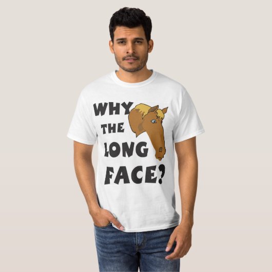 Warum das lange Gesicht? T-Shirt (Vorne ganz)
