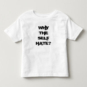 Warum der Selbsthaß? Für die Kinder! Kleinkind T-shirt