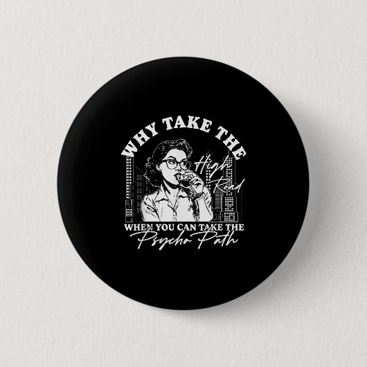 Warum die hohe Straße nehmen, wenn man die Psyche Button (Vorderseite)