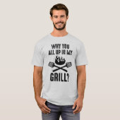 Warum du alle in meinem Grill bist T-Shirt (Vorne ganz)